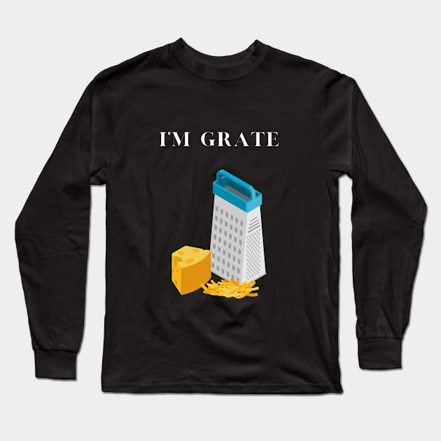 I'm Grate Long Sleeve T-Shirt by The Open Wave